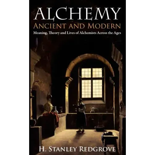 Alchemy: Ancient and Modern: Meaning, Theory and Lies of Alchemists Across the Ages - Paperback | Books | Wiccan Center