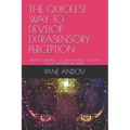 The Quickest Way to Develop Extrasensory Perception: Remote Viewing - Clairvoyance - Second Sight Training Manual - Paperback