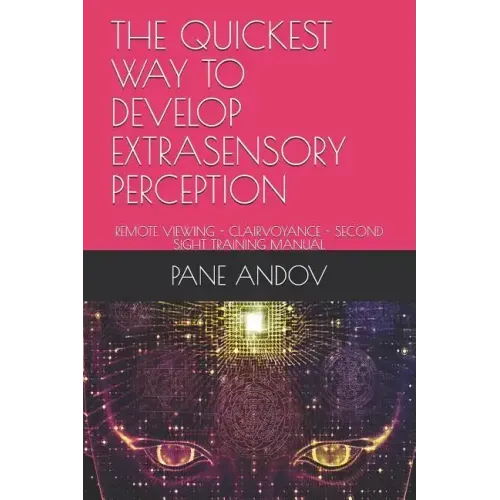 The Quickest Way to Develop Extrasensory Perception: Remote Viewing - Clairvoyance - Second Sight Training Manual - Paperback