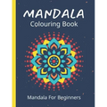 Mandala Colouring Book For Beginners: 45 Easy Relaxing Designs For Children, Teens & Adults - Stress Relieving Patterns - Paperback
