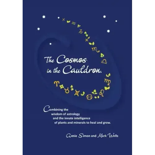 The Cosmos in the Cauldron: Combining the wisdom of astrology and the innate intelligence of plants and minerals to heal and grow - Paperback | Books | Wiccan Center