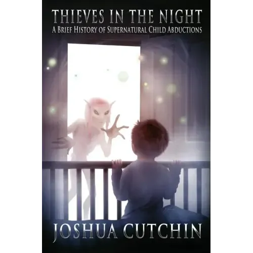 Thieves in the Night: A Brief History of Supernatural Child Abductions - Paperback | Books | Wiccan Center