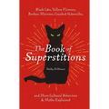 The Book of Superstitions: Black Cats, Yellow Flowers, Broken Mirrors, Cracked Sidewalks, and More Cultural Behaviors and Myths Explained - Hardcover | Books | Wiccan Center