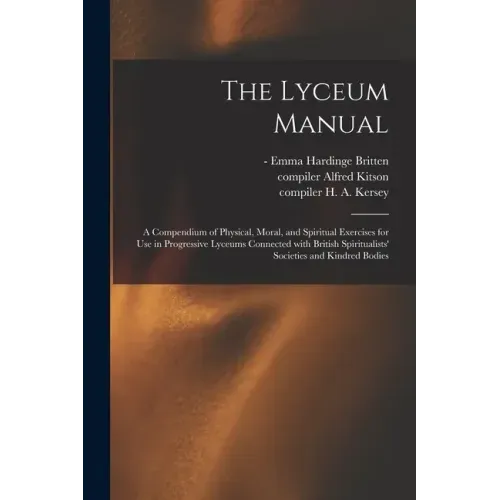 The Lyceum Manual: a Compendium of Physical, Moral, and Spiritual Exercises for Use in Progressive Lyceums Connected With British Spiritu - Paperback | Books | Wiccan Center