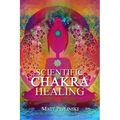 Scientific Chakra Healing: Chakras for Beginners - Paperback