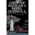 Ghosts of Michigan's Upper Peninsula - Hardcover | Books | Wiccan Center