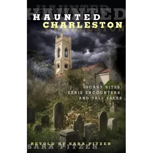 Haunted Charleston: Scary Sites, Eerie Encounters, And Tall Tales - Paperback | Books | Wiccan Center