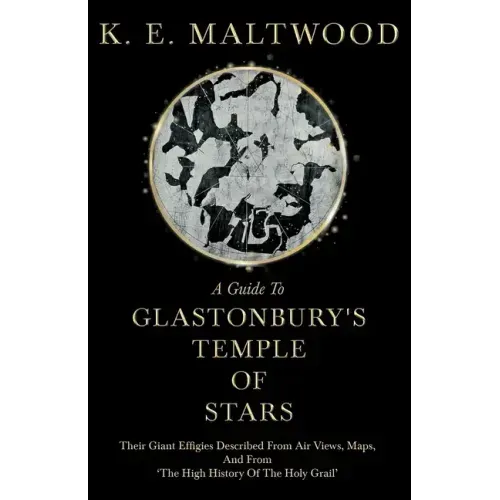 A Guide To Glastonbury's Temple Of Stars - Their Giant Effigies Described From Air Views, Maps, And From 'The High History Of The Holy Grail' - Paperback | Books | Wiccan Center
