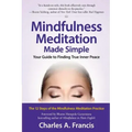 Mindfulness Meditation Made Simple: Your Guide to Finding True Inner Peace - Paperback