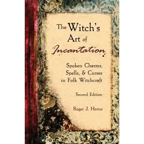 The Witch's Art of Incantation: Spoken Charms, Spells, & Curses in Folk Witchcraft - Paperback | Books | Wiccan Center