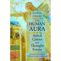 The Human Aura: Astral Colors and Thought Forms: Esoteric Classics - Paperback