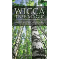 Wicca Tree Magic: A Wiccan's Guide and Grimoire for Working Magic with Trees, with Tree Spells and Magical Crafts - Hardcover | Books | Wiccan Center