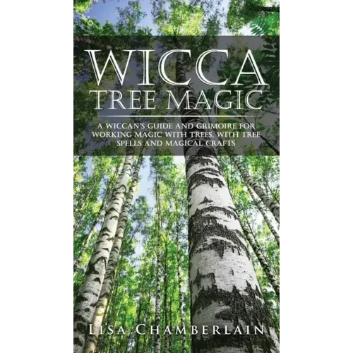 Wicca Tree Magic: A Wiccan's Guide and Grimoire for Working Magic with Trees, with Tree Spells and Magical Crafts - Hardcover | Books | Wiccan Center