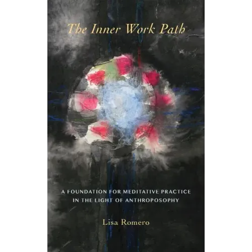 The Inner Work Path: A Foundation for Meditative Practice in the Light of Anthroposophy - Paperback