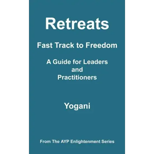Retreats - Fast Track to Freedom - A Guide for Leaders and Practitioners: (AYP Enlightenment Series) - Paperback