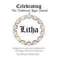 Celebrating the Traditional Pagan Festival of Litha: A Beginners Guide and Workbook for the Pagan Festival of Litha from the Wheel from the Year - Paperback