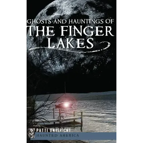 Ghosts and Hauntings of the Finger Lakes - Hardcover | Books | Wiccan Center