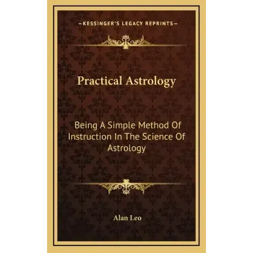 Practical Astrology: Being a Simple Method of Instruction in the Science of Astrology - Hardcover | Books | Wiccan Center
