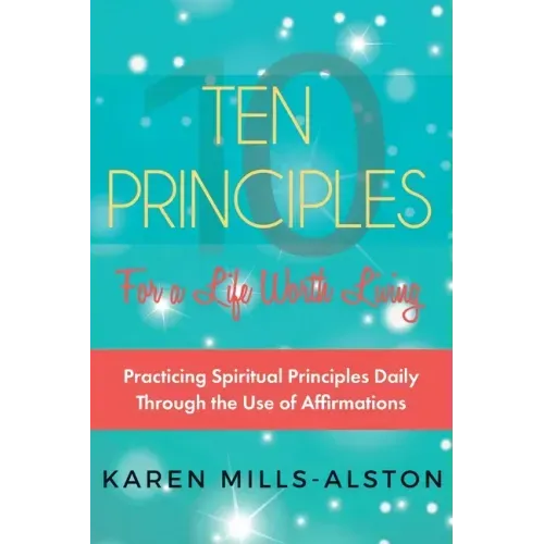 10 Principles for A Life Worth Living: Practicing Spiritual Principles Daily Through the Use of Affirmations - Paperback | Books | Wiccan Center