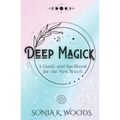 Deep Magick: A Guide and Spellbook for the New Witch - Paperback | Books | Wiccan Center