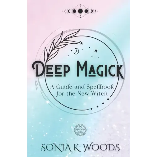 Deep Magick: A Guide and Spellbook for the New Witch - Paperback | Books | Wiccan Center