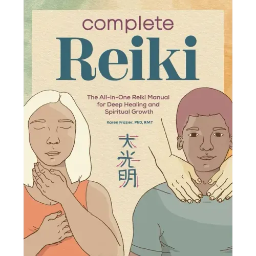 Complete Reiki: The All-In-One Reiki Manual for Deep Healing and Spiritual Growth - Paperback