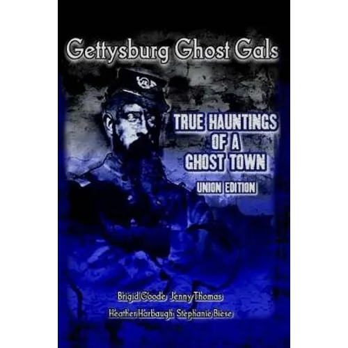 Gettysburg Ghost Gals True Hauntings Of A Ghost Town Union Edition - Paperback