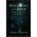 Witchlight on the Bayou: Swamp Spells for Sovereignty - Paperback | Books | Wiccan Center