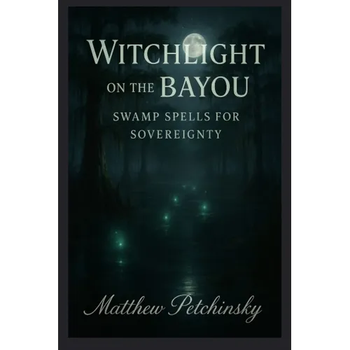 Witchlight on the Bayou: Swamp Spells for Sovereignty - Paperback | Books | Wiccan Center