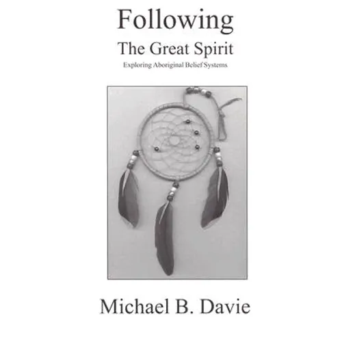Following the Great Spirit: Exploring Aboriginal Belief Systems - Paperback | Books | Wiccan Center