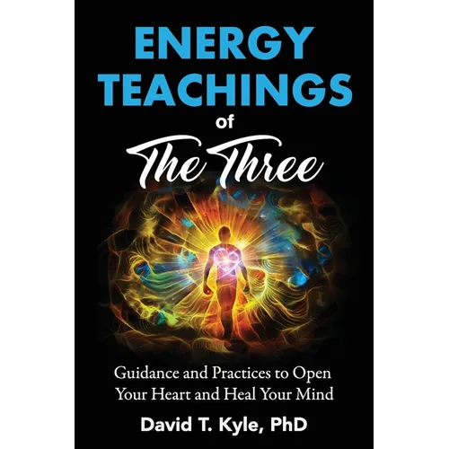 Energy Teachings of The Three: Guidance and Practices to Open Your Heart and Heal Your Mind - Paperback | Books | Wiccan Center