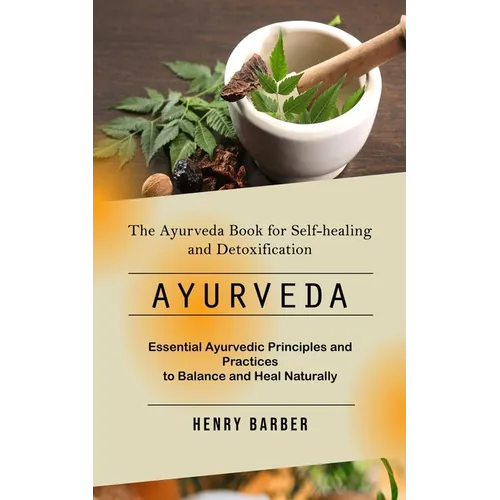 Ayurveda: The Ayurveda Book for Self-healing and Detoxification (Essential Ayurvedic Principles and Practices to Balance and Heal Naturally) - Paperback | Books | Wiccan Center