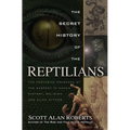 The Secret History of the Reptilians: The Pervasive Presence of the Serpent in Human History, Religion and Alien Mythos