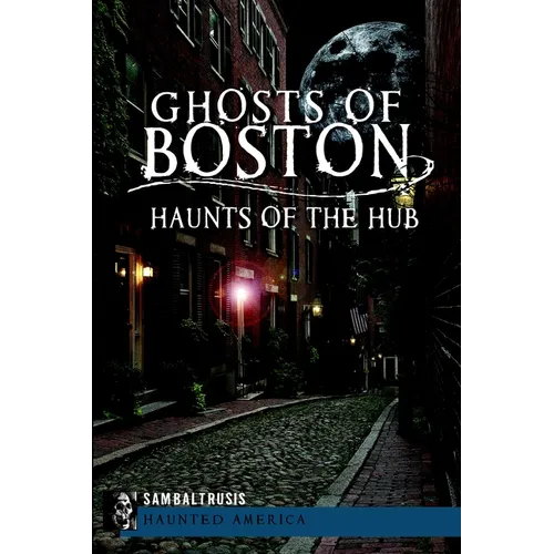 Ghosts of Boston: Haunts of the Hub - Paperback | Books | Wiccan Center