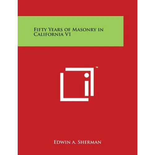 Fifty Years of Masonry in California V1 - Paperback | Books | Wiccan Center