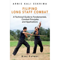 Filipino Long Staff Combat: A Technical Guide to Fundamentals, Combat Principles, and Applications - Paperback | Books | Wiccan Center