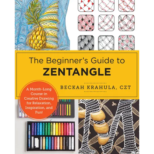 The Beginner's Guide to Zentangle: A Month-Long Course in Creative Drawing for Relaxation, Inspiration, and Fun! - Paperback | Books | Wiccan Center