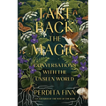 Take Back the Magic: Conversations with the Unseen World - Paperback