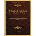 The Buddhist Tripitaka As It Is Known In China And Japan: A Catalogue And Compendious Report (1876) - Paperback | Books | Wiccan Center
