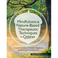 Mindfulness & Nature-Based Therapeutic Techniques for Children: Creative Activities for Emotion Regulation, Resilience and Connectedness - Paperback | Books | Wiccan Center