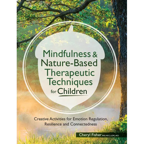 Mindfulness & Nature-Based Therapeutic Techniques for Children: Creative Activities for Emotion Regulation, Resilience and Connectedness - Paperback | Books | Wiccan Center