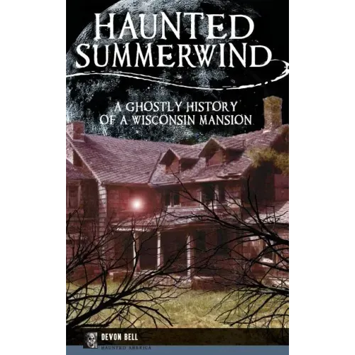 Haunted Summerwind: A Ghostly History of a Wisconsin Mansion - Hardcover | Books | Wiccan Center