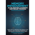 Memory Improvement, Accelerated Learning and Brain Training: Learn How to Optimize and Improve Your Memory and Learning Capabilities for Top Results i - Paperback | Books | Wiccan Center