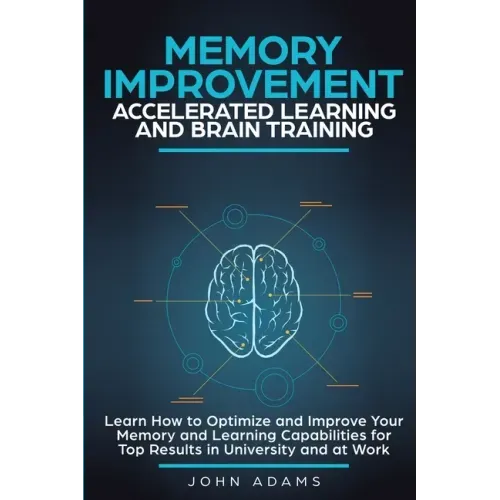Memory Improvement, Accelerated Learning and Brain Training: Learn How to Optimize and Improve Your Memory and Learning Capabilities for Top Results i - Paperback | Books | Wiccan Center