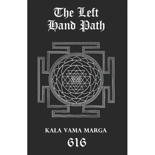 The Left Hand Path: Kala Vama Marga - Inner transformation and insight in order to break free from one's conditioning conformist society. - Paperback