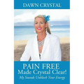 PAIN FREE Made Crystal Clear! My Sounds Unblock Your Energy - Paperback