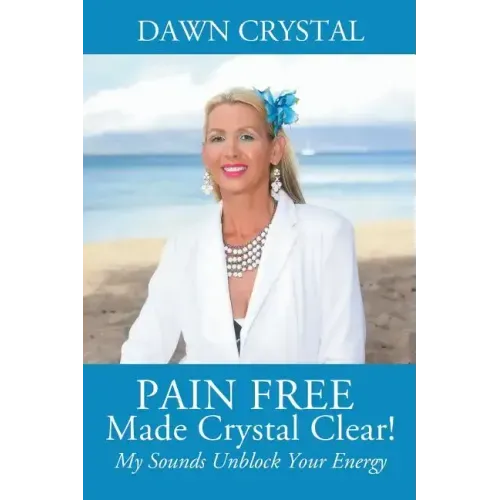 PAIN FREE Made Crystal Clear! My Sounds Unblock Your Energy - Paperback