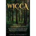 Wicca: This Book Includes: Wicca For Beginners & Wicca Spells. Discover The Power of Wicca, Wiccan Spells, Herbal Magic, Esse - Paperback | Books | Wiccan Center