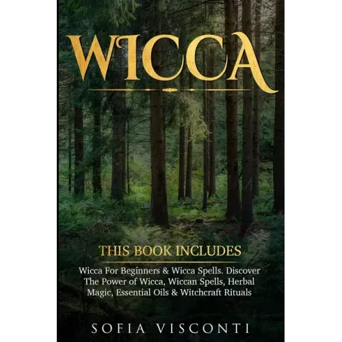 Wicca: This Book Includes: Wicca For Beginners & Wicca Spells. Discover The Power of Wicca, Wiccan Spells, Herbal Magic, Esse - Paperback | Books | Wiccan Center