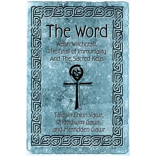 The Word: Welsh Witchcraft, The Grail of Immortality And The Sacred Keys - Paperback | Books | Wiccan Center